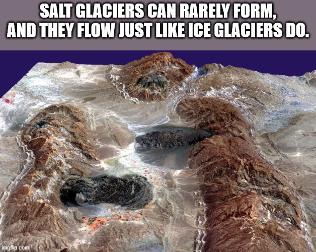 salt glacier - Salt Glaciers Can Rarely Form, And They Flow Just Ice Glaciers Do. imgflip.com