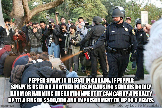 go be somewhere else - Pepper Spray Is Illegal In Canada. If Pepper Spray Is Used On Another Person Causing Serious Bodily Harm Or Harming The Environment It Can Carry A Penalty Up To A Fine Of $500,000 And Imprisonment Of Up To 3 Years. Photo by Louise M