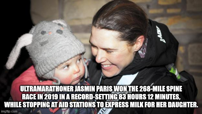 Spine Race - Bad Ultramarathoner Jasmin Paris Won The 268Mile Spine Race In 2019 In A RecordSetting 83 Hours 12 Minutes, While Stopping At Aid Stations To Express Milk For Her Daughter. imgflip.com