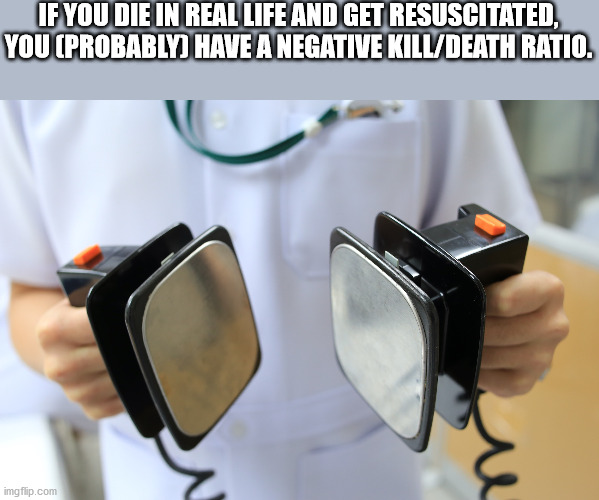 group chat revive - If You Die In Real Life And Get Resuscitated, You Probablyi Have A Negative KillDeath Ratio. eu imgflip.com