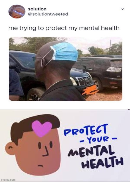 protect your mental health - solution me trying to protect my mental health Protect Your Mental Health imgflip.com