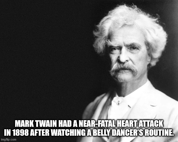 mark twain statistics quote - Mark Twain Had A NearFatal Heart Attack In 1898 After Watching A Belly Dancer'S Routine. imgflip.com