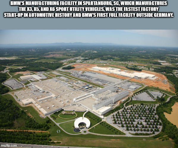 south carolina bmw - Bmw'S Manufacturing Facility In Spartanburg, Sc, Which Manufactures The X3, X5, And K6 Sport Utility Vehicles, Was The Fastest Factory StartUp In Automotive History And Bmw'S First Full Facility Outside Germany imgflip.com