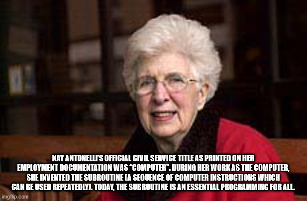 senior citizen - Kay Antonelli'S Official Civil Service Title As Printed On Her Employment Documentation Was "Computer". During Her Work As The Computer, She Invented The Subroutine Ca Sequence Of Computer Instructions Which Can Be Used Repeatedly. Today,