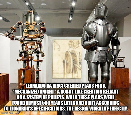 robot wtf facts - Leonardo Da Vinci Created Plans For A "Mechanized Knight." A Robot Creation Reliant On A System Of Pulleys. When These Plans Were Found Almost 500 Years Later And Built According To Leonardo'S Specifications, The Design Worked Perfectly.