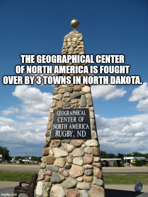 memorial - The Geographical Center Of North America Is Fought Over By 3 Towns In North Dakota. Geographical Center Of North America Rugby, Nd imgflip.com