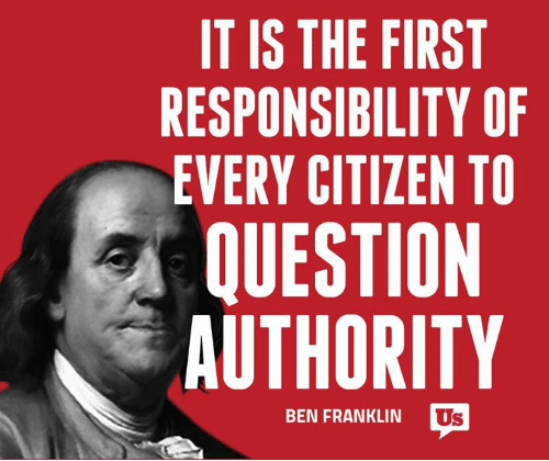 ben franklin - It Is The First Responsibility Of Every Citizen To Question Authority Ben Franklin Us