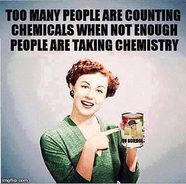 chemicals meme - Too Many People Are Counting Chemicals When Not Enough People Are Taking Chemistry to scitos. imgflip.com