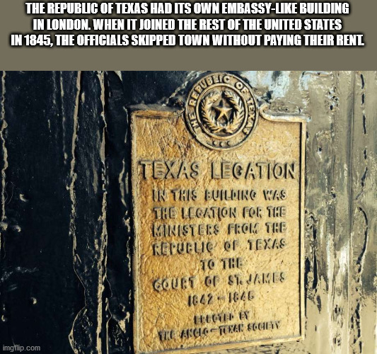 commemorative plaque - The Republic Of Texas Had Its Own Embassy Building In London. When It Joined The Rest Of The United States In 1845, The Officials Skipped Town Without Paying Their Rent Texas Legation In This Building Was The Legation For The Minist