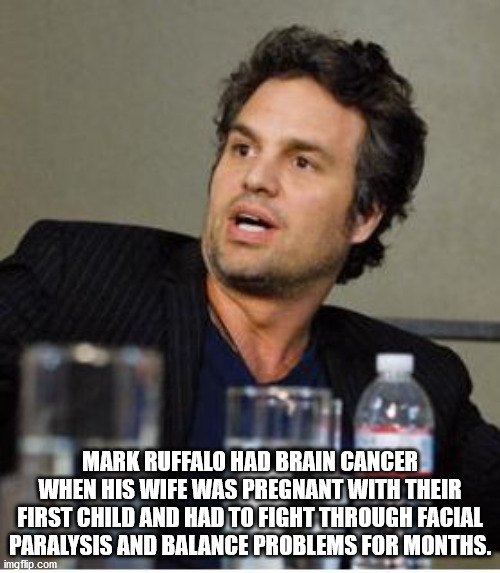 celebrity gossip - Mark Ruffalo Had Brain Cancer When His Wife Was Pregnant With Their First Child And Had To Fight Through Facial Paralysis And Balance Problems For Months. imgflip.com