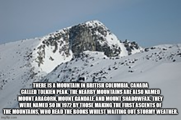 snow - There Is A Mountain In British Columbia, Canada Called Tolkien Peak. The Nearby Mountains Are Also Named Mount Aragorn, Mount Gandalf, And Mount Shadowfax. They Were Named So In 1972 By Those Making The First Ascents Of The Mountains, Who Read The 