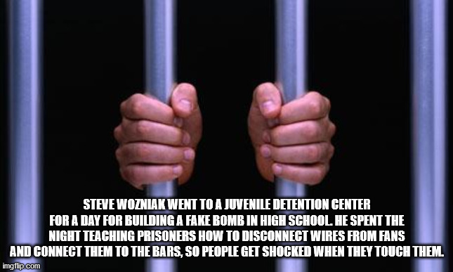 prison bars with hands - Steve Wozniak Went To A Juvenile Detention Center For A Day For Building A Fake Bomb In High School. He Spent The Night Teaching Prisoners How To Disconnect Wires From Fans And Connect Them To The Bars, So People Get Shocked When 