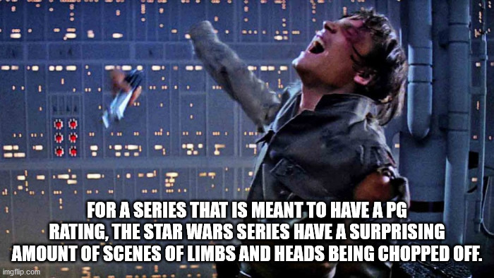 luke losing his hand - For A Series That Is Meant To Have A Pg Rating, The Star Wars Series Have A Surprising Amount Of Scenes Of Limbs And Heads Being Chopped Off. imgflip.com
