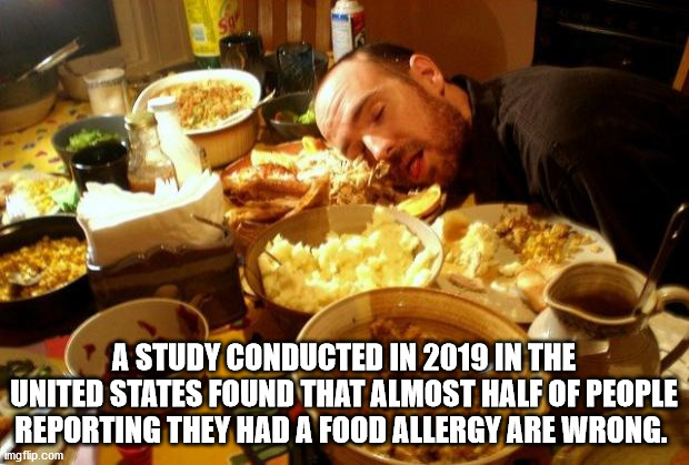 food meme - A Study Conducted In 2019 In The United States Found That Almost Half Of People Reporting They Had A Food Allergy Are Wrong. imgflip.com