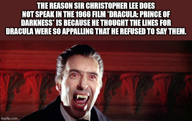 photo caption - The Reason Sir Christopher Lee Does Not Speak In The 1966 Film Dracula Prince Of Darkness Is Because He Thought The Lines For Dracula Were So Appalling That He Refused To Say Them. imgflip.com