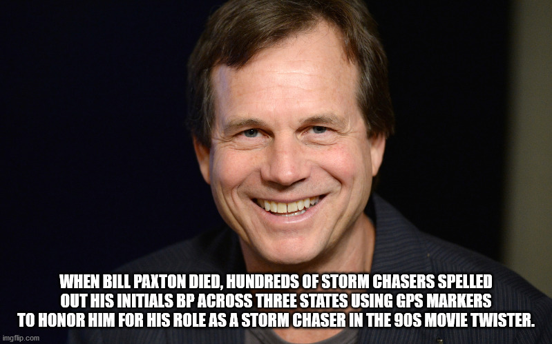 italian hip hop - When Bill Paxton Died, Hundreds Of Storm Chasers Spelled Out His Initials Bp Across Three States Using Gps Markers To Honor Him For His Role As A Storm Chaser In The 90S Movie Twister. imgflip.com