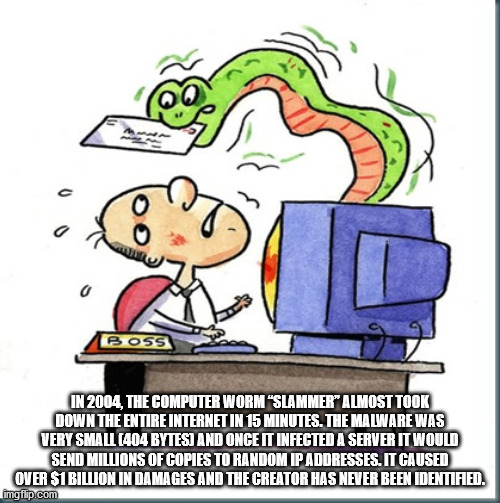 cartoon - c o Boss In 2004, The Computer Worm "Slammer" Almost Took Down The Entire Internet In 15 Minutes. The Malware Was Very Small 404 Bytes And Once It Infected A Server It Would Send Millions Of Copies To Random Ip Addresses. It Caused Over $1 Billi