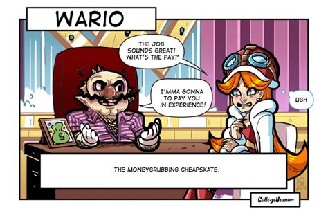 cartoon - Wario The Job Sounds Great! What'S The Pay? I'Mma Gonna To Pay You In Experience! Ugh The Moneygrubbing Cheapskate. CollegeHumor