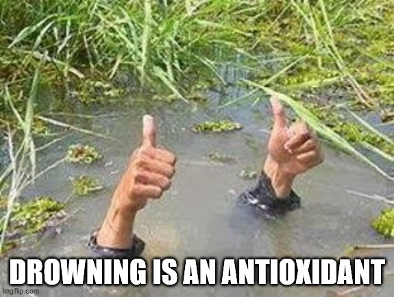 swamped at work meme - Drowning Is An Antioxidant imgflip.com