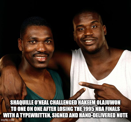 shaquille o neal hakeem olajuwon - Shaquille O'Neal Challenged Hakeem Olajuwon To One On One After Losing The 1995 Nba Finals With A Typewritten, Signed And HandDelivered Note imgflip.com