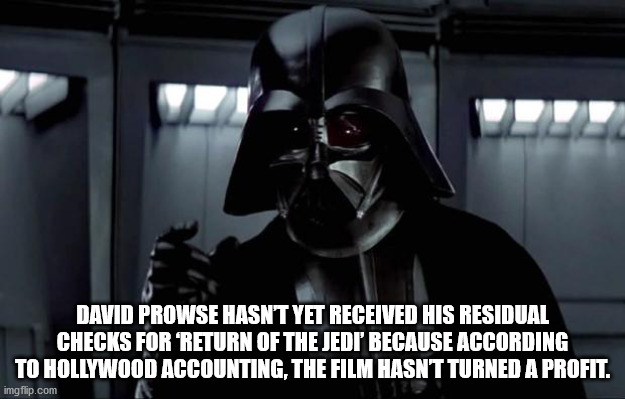 star wars sales memes - David Prowse Hasnt Yet Received His Residual Checks For "Return Of The Jedi' Because According To Hollywood Accounting, The Film Hasnt Turned A Profit. imgflip.com