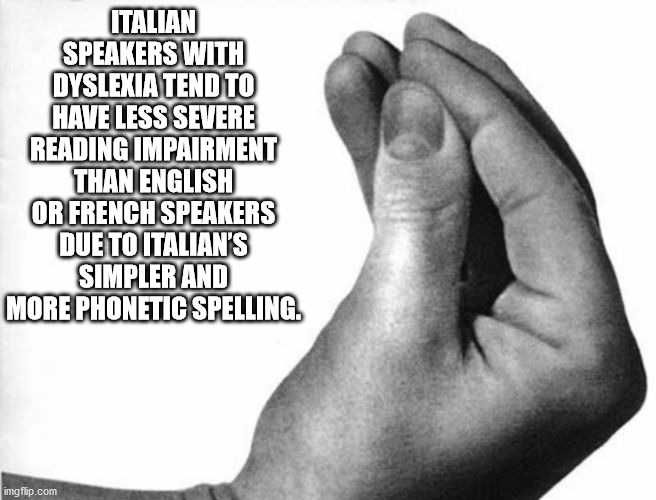 hand - Italian Speakers With Dyslexia Tend To Have Less Severe Reading Impairment Than English Or French Speakers Due To Italian'S Simpler And More Phonetic Spelling. imgflip.com