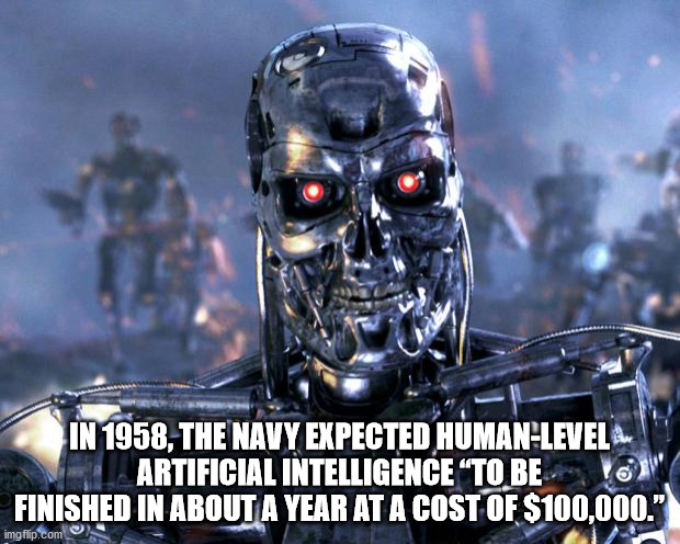 terminator heavy breathing - In 1958, The Navy Expected HumanLevel Artificial Intelligence To Be Finished In About A Year At A Cost Of $100,000." imgflip.com