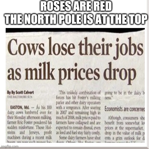 newspaper - Roses Are Red The North Pole Is At The Top Cows lose their jobs as milk prices drop By By Scott Calvert This unly combination of going to be in the dally Tiltimore Sun forces has hit Roster's milkingness parlor and other dairy operators Easton