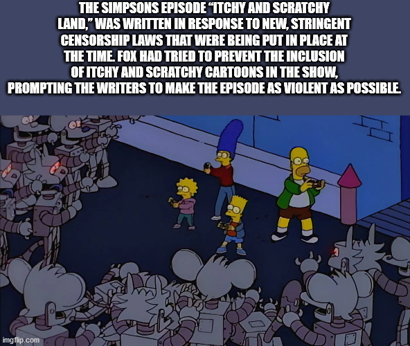 simpsons itchy and scratchy land - The Simpsons Episode "Itchy And Scratchy Land," Was Written In Response To New, Stringent Censorship Laws That Were Being Put In Place At The Time. Fox Had Tried To Prevent The Inclusion Of Itchy And Scratchy Cartoons In