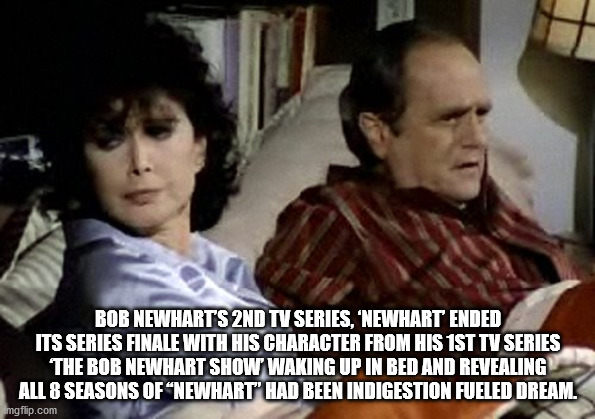 photo caption - Bob Newharts 2ND Tv Series, Newhart Ended Its Series Finale With His Character From His 1ST Tv Series The Bob Newhart Show Waking Up In Bed And Revealing All 8 Seasons Of "Newhart' Had Been Indigestion Fueled Dream. mgflip.com