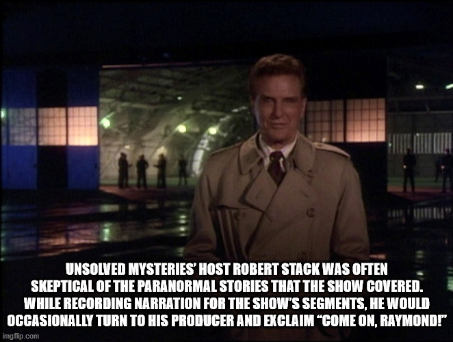 lady gaga quotes - Unsolved Mysteries' Host Robert Stack Was Often Skeptical Of The Paranormal Stories That The Show Covered. While Recording Narration For The Show'S Segments, He Would Occasionally Turn To His Producer And Exclaim "Come On, Raymond!" img
