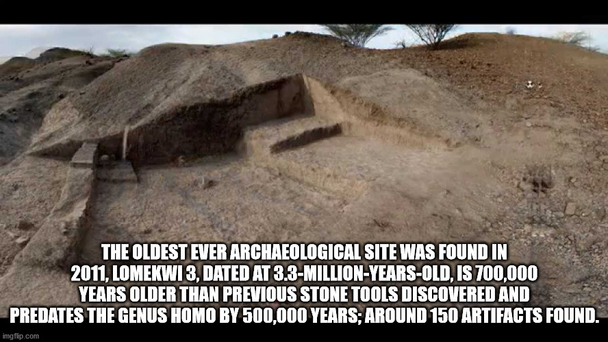 awkward moment - The Oldest Ever Archaeological Site Was Found In 2011, Lomekwi 3, Dated At 3.3MillionYears Old, Is 700,000 Years Older Than Previous Stone Tools Discovered And Predates The Genus Homo By 500,000 Years; Around 150 Artifacts Found. imgflip.