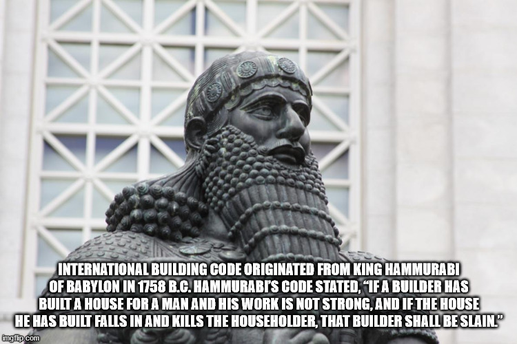 cleveland museum of art - International Building Code Originated From King Hammurabi Of Babylon In 1758 B.C. Hammurabis Code Stated, "If A Builder Has Built A House For A Man And His Work Is Not Strong, And If The House He Has Built Falls In And Kills The