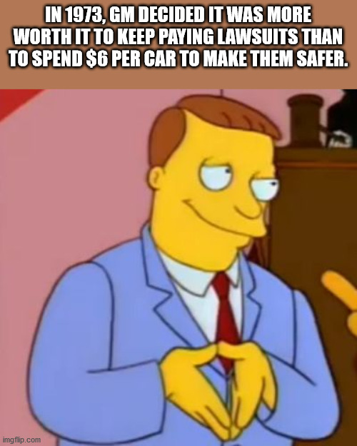 simpsons jury of the damned - In 1973, Gm Decided It Was More Worth It To Keep Paying Lawsuits Than To Spend $ 6 Per Car To Make Them Safer. imgflip.com