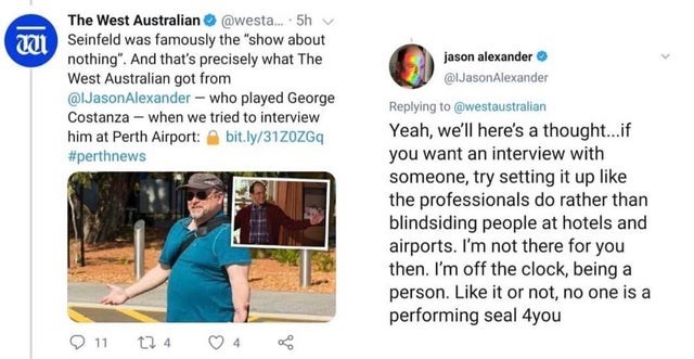 media - The West Australian .... 5h w Seinfeld was famously the "show about nothing". And that's precisely what The West Australian got from QlJason Alexander who played George Costanza when we tried to interview him at Perth Airport bit.ly31ZOZGq jason a