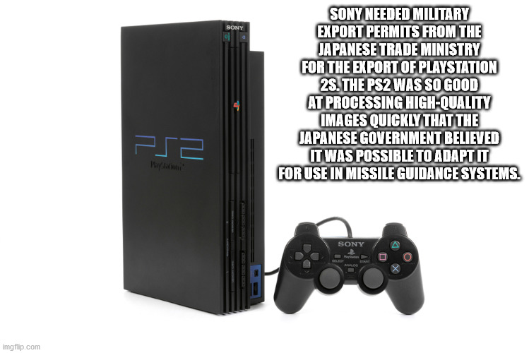 cool facts - Sony Needed Military Export Permits From The Japanese Trade Ministry For The Export Of Playstation 28. The PS2 Was So Good At Processing HighQuality Images Quickly That The Japanese Government Believed It Was Possible To Adapt it For