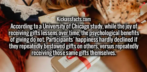 sicherheitsbeauftragter - KickassFacts.com According to a University of Chicago study, while the joy of receiving gifts lessens over time, the psychological benefits of giving do not. Participants' happiness hardly declined if they repeatedly bestowed gif