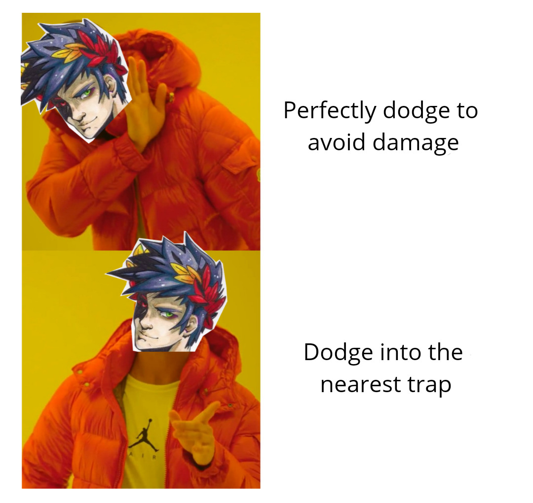 Drake - Perfectly dodge to avoid damage Dodge into the nearest trap