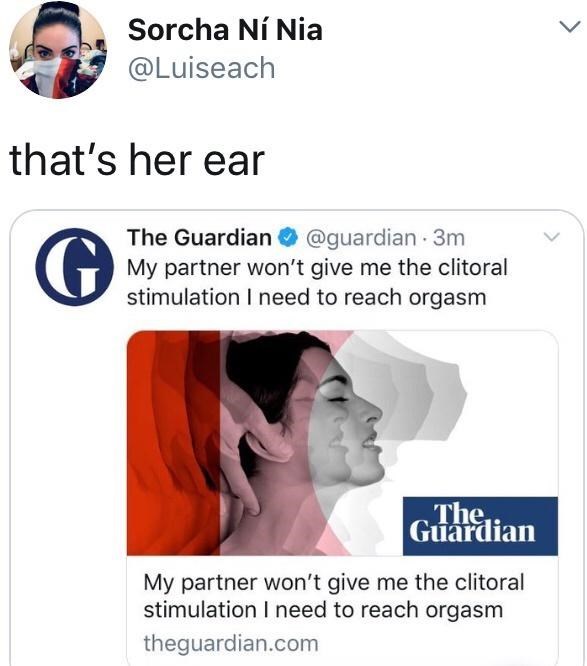 communication - Sorcha Ni Nia that's her ear G The Guardian . 3m My partner won't give me the clitoral stimulation I need to reach orgasm The Guardian My partner won't give me the clitoral stimulation I need to reach orgasm theguardian.com