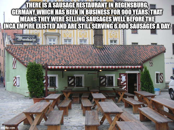 regensburg - There Is A Sausage Restaurant In Regensburg, Germany Which Has Been In Business For 900 Years. That Means They Were Selling Sausages Well Before The Inca Empire Existed And Are Still Serving 6,000 Sausages A Day. yo Historiscim Wurstkche Ca C