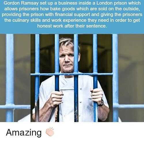gordon ramsay cooking in prison - Gordon Ramsay set up a business inside a London prison which allows prisoners how bake goods which are sold on the outside, providing the prison with financial support and giving the prisoners the culinary skills and work