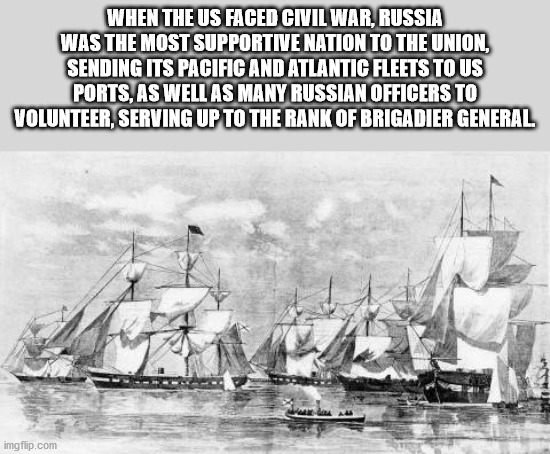 ship of the line - When The Us Faced Civil War, Russia Was The Most Supportive Nation To The Union, Sending Its Pacific And Atlantic Fleets To Us Ports, As Well As Many Russian Officers To Volunteer, Serving Up To The Rank Of Brigadier General imgflip.com