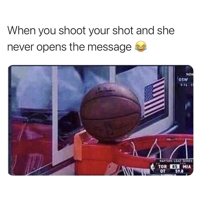 shooting your shot - When you shoot your shot and she never opens the message Noa Gsw Sisus Tor 05 Mia Ot
