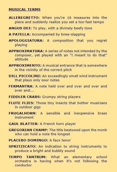 classical music terms - Musical Terms Alleregretto When you're 16 measures into the piece and suddenly realize you set a toofast tempo Angus Dei To play, with a divinely beefy tone A Patella Accompanied by kneeslapping Apologgiatura A composition that you