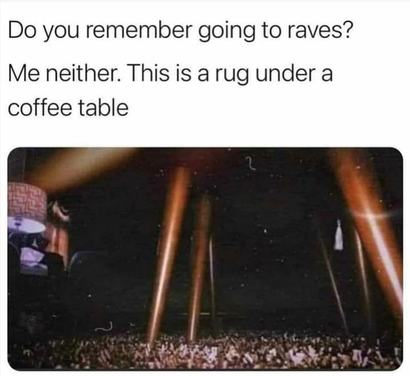 Rave - Do you remember going to raves? Me neither. This is a rug under a coffee table