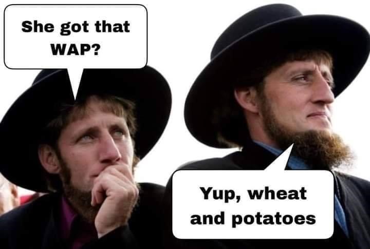 amish men community - She got that Wap? Yup, wheat and potatoes