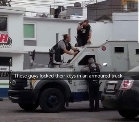 H ateria De Ter These guys locked their keys in an armoured truck as