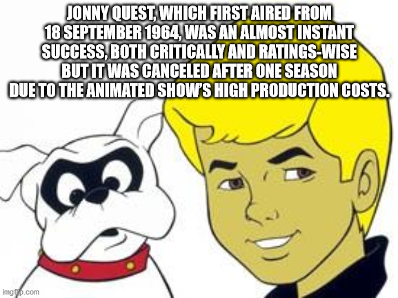 cartoon - Jonny Quest, Which First Aired From , Was An Almost Instant Success, Both Critically And RatingsWise But It Was Canceled After One Season Due To The Animated Show'S High Production Costs. imgp.com