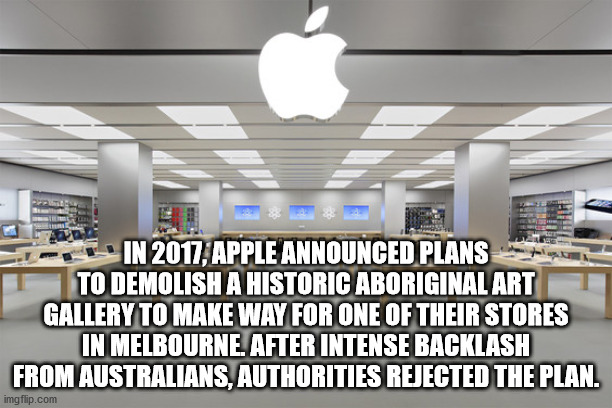 apple store no windows - In 2017, Apple Announced Plans To Demolish A Historic Aboriginal Art Gallery To Make Way For One Of Their Stores In Melbourne. After Intense Backlash From Australians, Authorities Rejected The Plan. imgflip.com