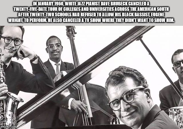 paul desmond e dave brubeck - In , White Jazz Pianist Dave Brubeck Canceleda TwentyFiveDate Tour Of Colleges And Universities Across The American South After TwentyTwo Schools Had Refused To Allow His Black Bassist, Eugene Wright, To Perform. He Also Canc